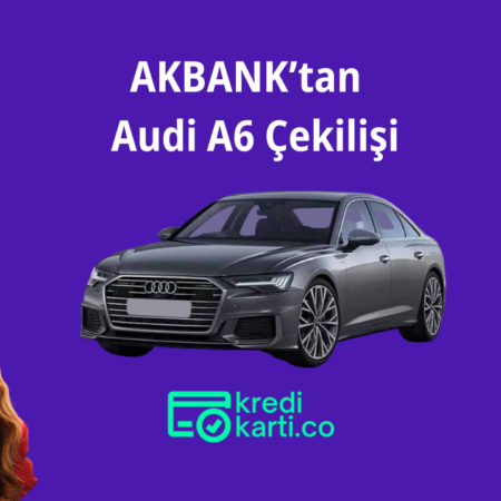 Akbank’tan Audi A6 Araba Çekilişi