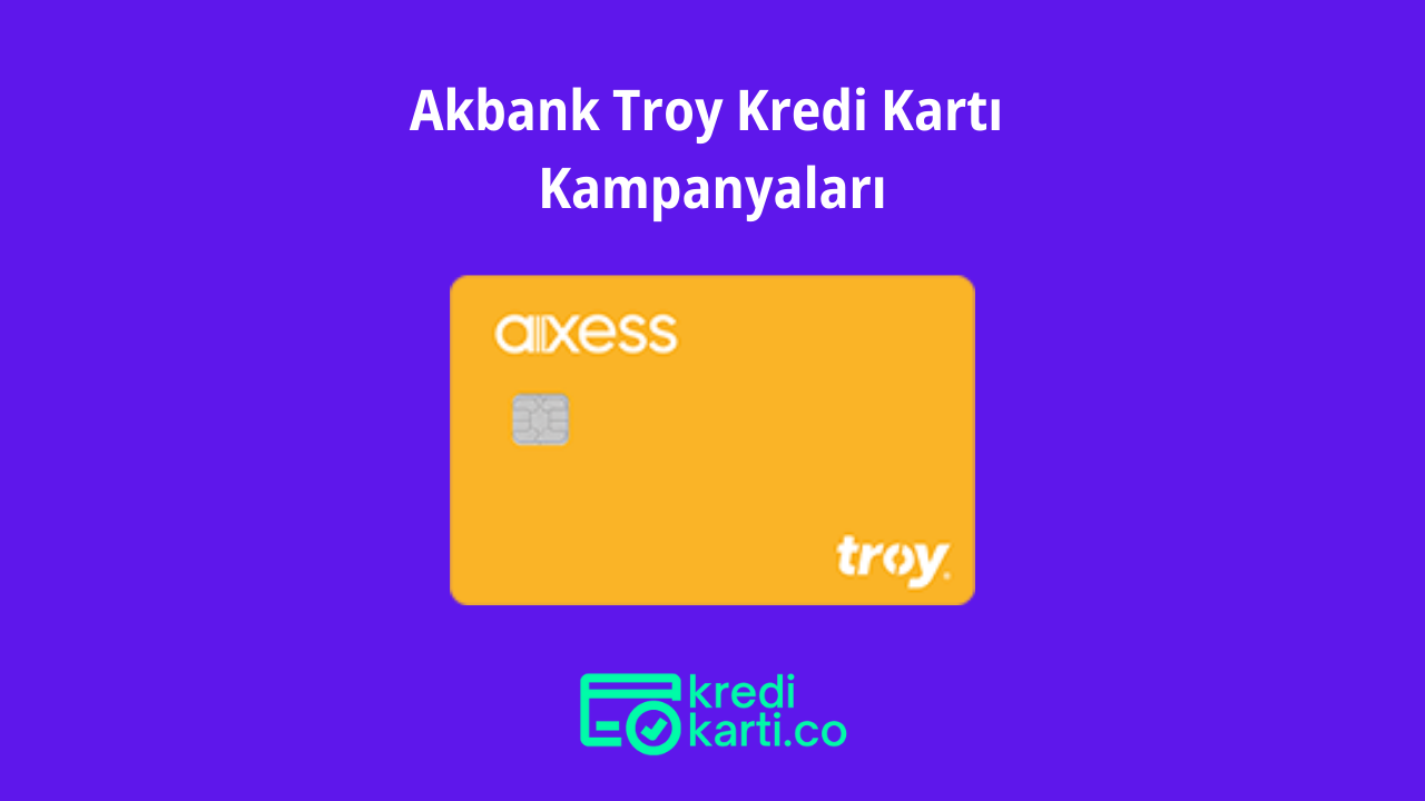 Akbank Troy Kredi Kartı Kampanyaları KrediKarti.co