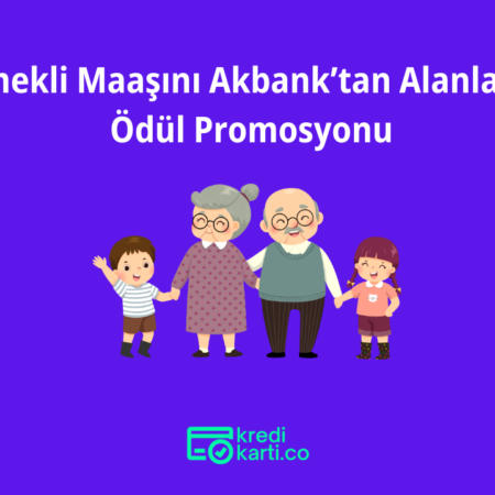 Emekli Maaşını Akbank’tan Alanlara 10.000 TL’ye Varan Promosyon + 2.500 TL Chip Para
