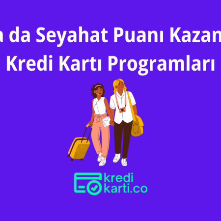 Mil ya da Seyahat Puanı Kazandıran Kredi Kartı Programları