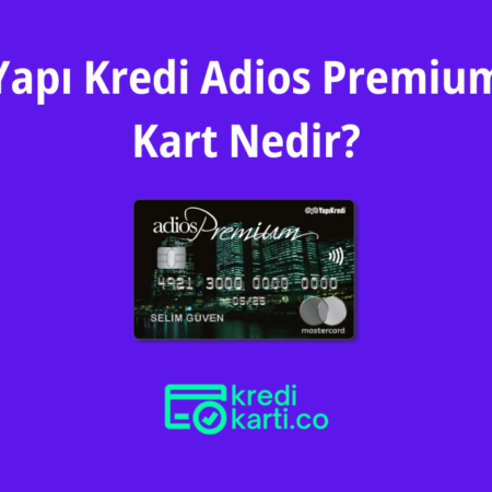 Yapı Kredi Adios Premium Kart Nedir? Avantajları Nelerdir?
