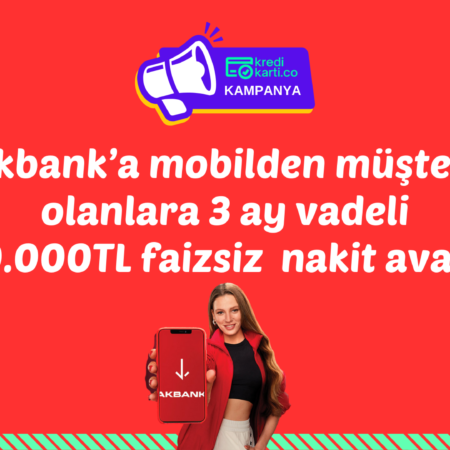 Akbank’a Mobilden Müşteri Olanlara 20.000 TL Faizsiz Nakit Avans