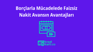 Borçlarla Mücadelede Faizsiz Nakit Avansın Avantajları