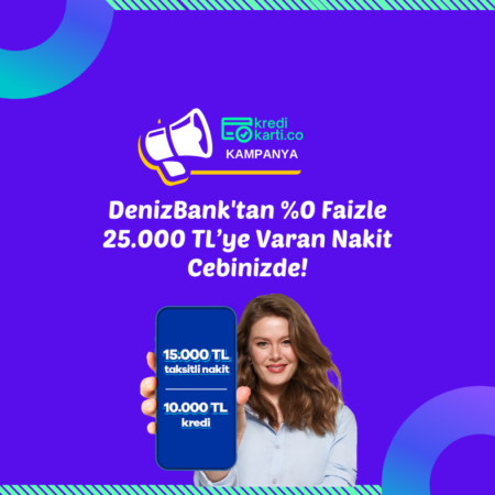 DenizBank’tan %0 Faizle 25.000 TL’ye Varan Nakit Cebinizde!
