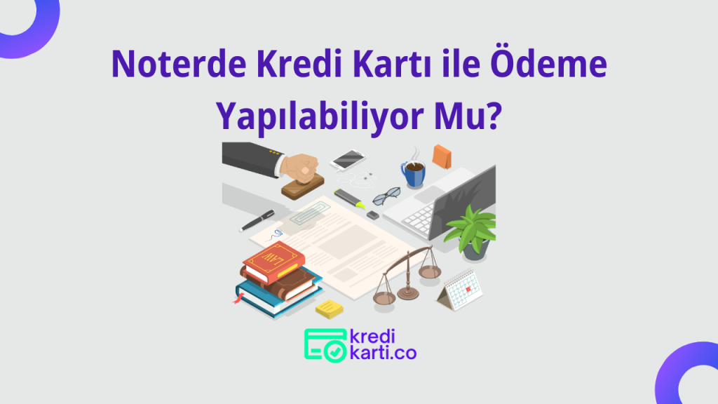  Noterde Kredi Kartı Geçerli Mi? 