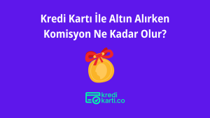 Kredi Kartı İle Altın Alırken Komisyon Ne Kadar Olur?