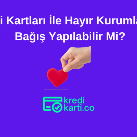 Kredi Kartları İle Hayır Kurumlarına Bağış Yapılabilir Mi?