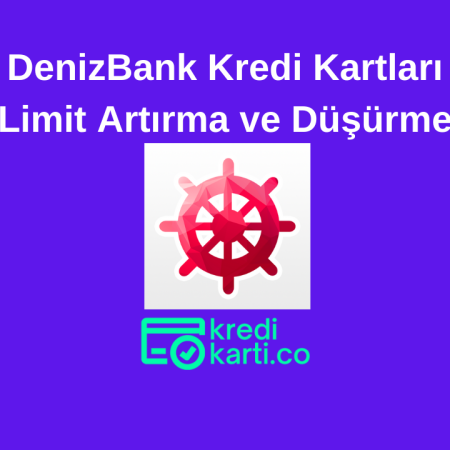 DenizBank Kredi Kartları Limit Artırma ve Düşürme