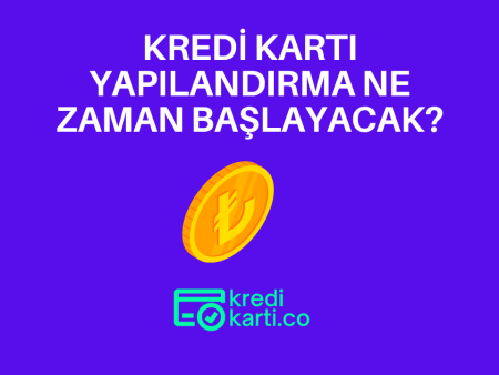 Kredi Kartı Yapılandırma Ne Zaman Başlayacak?