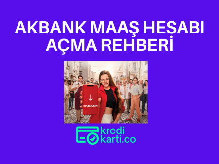 Akbank Maaş Hesabı Açma Rehberi