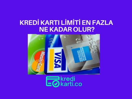 Kredi Kartı Limiti En Fazla Ne Kadar Olur?
