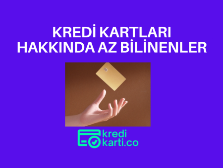 Kredi Kartları Hakkında Az Bilinenler