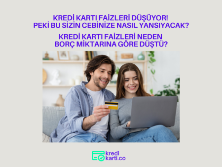 Kredi Kartı Faizlerinin Düşmesi Ne Anlama Geliyor?