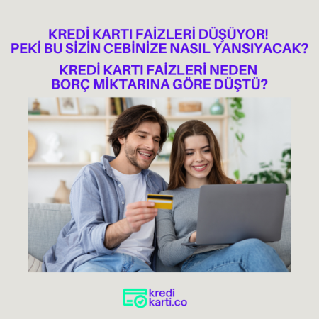Kredi Kartı Faizlerinin Düşmesi Ne Anlama Geliyor?