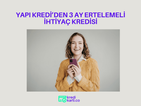 Yapı Kredi’den 3 Ay Ertelemeli İhtiyaç Kredisi