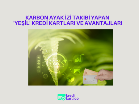 Karbon Ayak İzi Takibi Yapan ‘Yeşil’ Kredi Kartları ve Avantajları