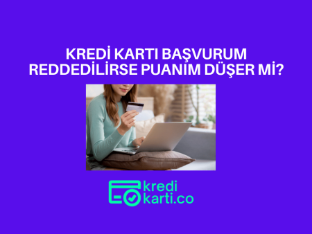 Kredi Kartına Başvurursam Findeks Sorgusu Kredi Skorumu Düşürür mü, Reddedilirsem ne olur?